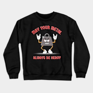 May Your Metal Always Be Heavy Crewneck Sweatshirt